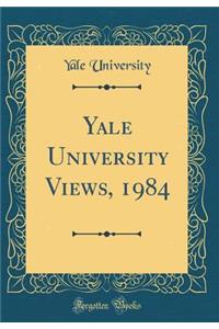Yale University Views, 1984 (Classic Reprint)
