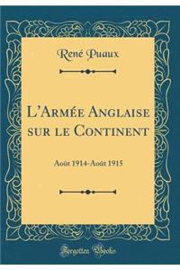 L'ArmÃ©e Anglaise Sur Le Continent: AoÃ»t 1914-AoÃ»t 1915 (Classic Reprint)