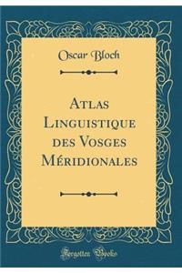 Atlas Linguistique Des Vosges MÃ©ridionales (Classic Reprint)