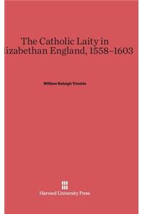 Catholic Laity in Elizabethan England, 1558-1603