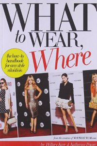 What to Wear, When: How-to Handbook for Any Style Situation
