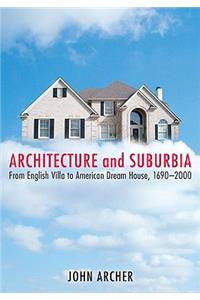 Architecture and Suburbia: From English Villa To American Dream House, 1690-2000