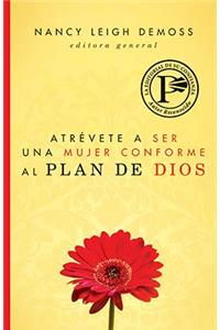 Atrévete a Ser Una Mujer Conforme Al Plan de Dios