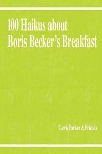 100 Haikus About Boris Becker's Breakfast