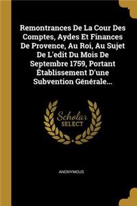 Remontrances De La Cour Des Comptes, Aydes Et Finances De Provence, Au Roi, Au Sujet De L'edit Du Mois De Septembre 1759, Portant Établissement D'une Subvention Générale...