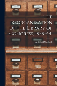 Reorganization of the Library of Congress, 1939-44,