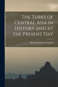 Turks of Central Asia in History and at the Present Day