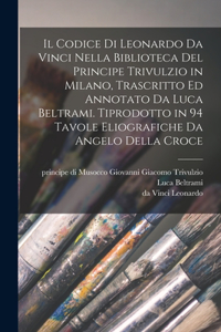 codice di Leonardo da Vinci nella biblioteca del principe Trivulzio in Milano, trascritto ed annotato da Luca Beltrami. Tiprodotto in 94 tavole eliografiche da Angelo della Croce