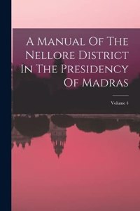 Manual Of The Nellore District In The Presidency Of Madras; Volume 4