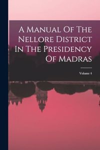 Manual Of The Nellore District In The Presidency Of Madras; Volume 4