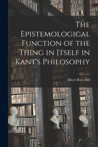 Epistemological Function of the Thing in Itself in Kant's Philosophy
