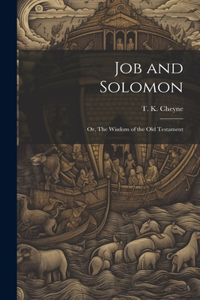 Job and Solomon; or, The Wisdom of the Old Testament