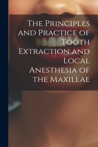 Principles and Practice of Tooth Extraction and Local Anesthesia of the Maxillae