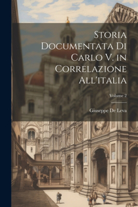 Storia Documentata Di Carlo V. in Correlazione All'italia; Volume 2