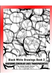 Black White Drawings Book 2 BIOFORMS CIRCULAR LINES TRANSPARENCIES
