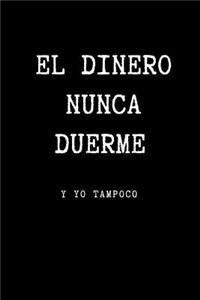El Dinero Nunca Duerme y yo Tampoco