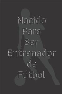 Nacido Para Ser Entrenador de Fútbol