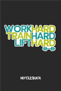 Work Hard Train Hard Lift Hard NOTIZBUCH