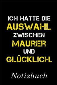 Ich Hatte Die Auswahl Zwischen Maurer Und Glücklich Notizbuch