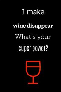 I make wine disappear, what's your superpower?