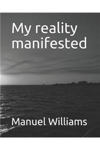 My reality manifested