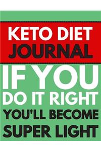 Keto Diet Journal - If You Do It Right You'll Become Super LIght