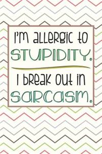 I'm Allergic to Stupidity. I Break Out in Sarcasm.