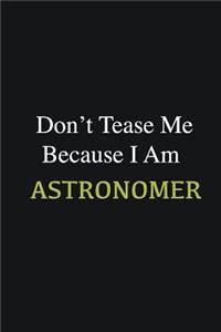 Don't Tease Me Because I Am Astronomer