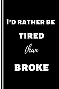 I'd rather be tired than broke