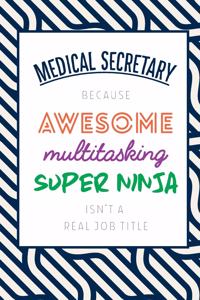 Medical Secretary Because Awesome Multitasking Super Ninja Isn't A Real Job Title