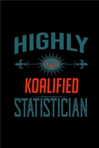 Highly koalified Statistician: Notebook - Journal - Diary - 110 Lined pages - 6 x 9 in - 15.24 x 22.86 cm - Doodle Book - Funny Great Gift