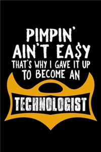 Pimpin' ain't easy that's why I gave it up to become a technologist