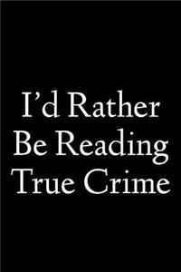 I'd Rather Be Reading True Crime