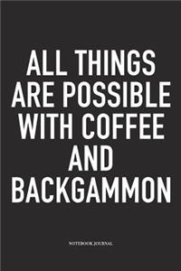 All Things Are Possible with Coffee and Backgammon