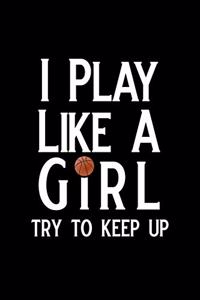 I Play Like a Girl Try to Keep Up
