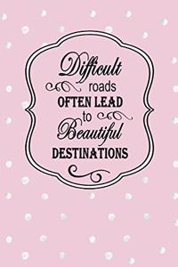 Difficult Roads Often Lead to Beautiful Destinations