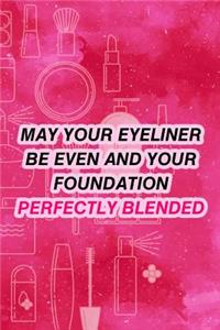 May Your Eyeliner Be Even and Your Foundation Perfectly Blended.