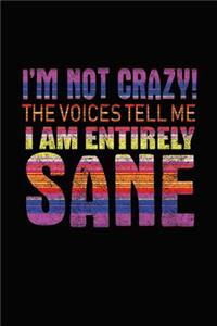 I'm Not Crazy! The Voices Tell Me I Am Entirely Sane