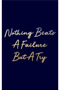 Nothing Beats A Failure But A Try