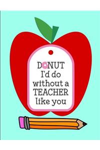 Donut I'd do without a TEACHER like you