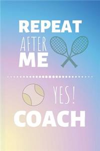 Repeat After Me Yes! Coach
