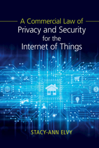 Commercial Law of Privacy and Security for the Internet of Things