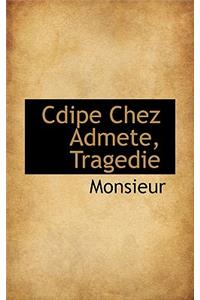 Cdipe Chez Admete, Tragedie