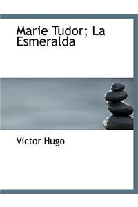 Marie Tudor; La Esmeralda