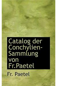 Catalog Der Conchylien-Sammlung Von Fr.Paetel