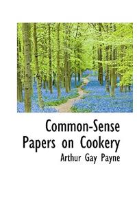 Common-Sense Papers on Cookery