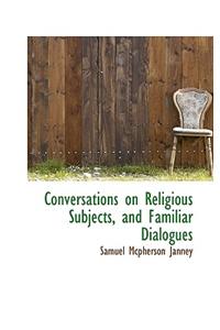 Conversations on Religious Subjects, and Familiar Dialogues