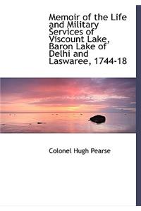 Memoir of the Life and Military Services of Viscount Lake, Baron Lake of Delhi and Laswaree, 1744-18