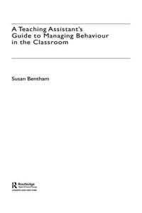 A Teaching Assistant's Guide to Managing Behaviour in the Classroom