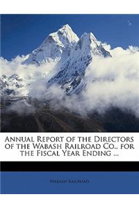 Annual Report of the Directors of the Wabash Railroad Co., for the Fiscal Year Ending ...